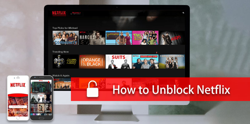 How to Unblock Netflix in/of Any Region in 3 Steps